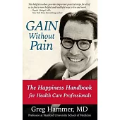 GAIN Without Pain: The Happiness Handbook for Health Care Professionals