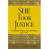 She Took Justice: The Black Woman, Law, and Power, 1619 to 1969