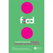 Experiencing Food: Designing Sustainable and Social Practices: Proceedings of the 2nd International Conference on Food Design and Food Studies (Efood