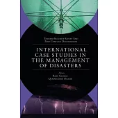 International Case Studies in the Management of Disasters: Natural - Manmade Calamities and Pandemics