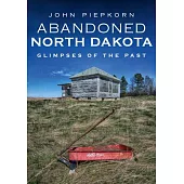 Abandoned North Dakota: Glimpses of the Past