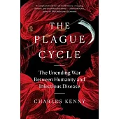 The Plague Cycle: The Unending War Between Humanity and Infectious Disease