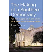 The Making of a Southern Democracy: North Carolina Politics from Kerr Scott to Pat McCrory