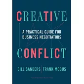 Creative Conflict: A Practical Guide for Business Negotiators