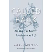 Called Back: My Reply to Cancer, My Return to Life