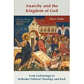 Anarchy and the Kingdom of God: From Eschatology to Orthodox Political Theology and Back