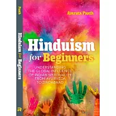 Hinduism for Beginners: Understanding the Global Influence of Indian Spirituality from Ayurveda to Zindabaad