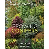Growing Conifers: The Complete Illustrated Gardening and Landscaping Guide