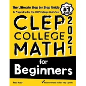 CLEP College Math for Beginners: The Ultimate Step by Step Guide to Preparing for the CLEP College Math Test