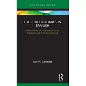 Four Dichotomies in Spanish: Adjective Position, Adjectival Clauses, Ser/Estar, and Preterite/Imperfect
