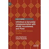 Infinitival Vs Gerundial Complementation with Afraid, Accustomed, and Prone: Multivariate Corpus Studies