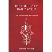 The Politics of Kathy Acker: Revolution and the Avant-Garde
