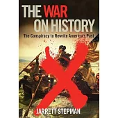 The War on History: The Conspiracy to Rewrite America’’s Past