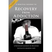 A Spiritual Pathway to Recovery from Addiction, A Physician’’s Journey of Discovery