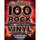 The 100 Greatest Rock Albums to Own on Vinyl: The Must Have Rock Records for Your Collection