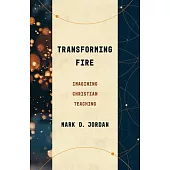 Transforming Fire: Imagining Christian Teaching