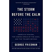 The Storm Before the Calm: America’’s Discord, the Coming Crisis of the 2020s, and the Triumph Beyond