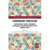 Convergent Wrestling: Participatory Culture, Transmedia Storytelling, and Intertextuality in the Squared Circle