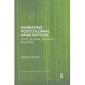 Narrating Postcolonial Arab Nations: Egypt, Algeria, Lebanon, Palestine