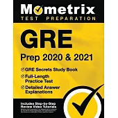 GRE Prep 2020 and 2021 - GRE Secrets Study Book, Full-Length Practice Test, Detailed Answer Explanations: [includes Step-By-Step Test Prep Video Revie