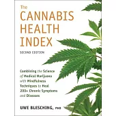 The Cannabis Health Index, Second Edition: Combining the Science of Medical Marijuana with Mindfulness Techniques to Heal 200+ Chronic Symptoms and Di