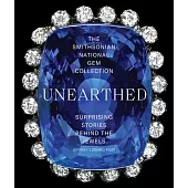 The Smithsonian National Gem Collection--Unearthed: Surprising Stories Behind the Jewels