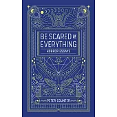 Be Scared of Everything: Horror Essays