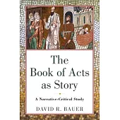 Book of Acts as Story: A Narrative-Critical Study