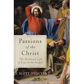 Passions of the Christ: The Emotional Life of Jesus in the Gospels