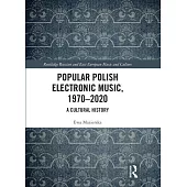 Popular Polish Electronic Music 1970-2020: A Cultural History