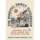 The Mindful Family Guidebook: Reconnect with Spirit, Nature, and the People You Love