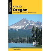 Hiking Oregon: A Guide to the State’’s Greatest Hiking Adventures