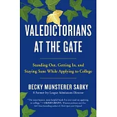 Valedictorians at the Gate: Standing Out, Getting In, and Staying Sane While Applying to College