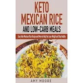 Keto Mexican Rice and Low-Carb Meals Easy Keto Mexican Rice Recipe and More to Help You Lose Weight and Stay Healthy