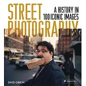 Street Photography: A History in 100 Iconic Photographs