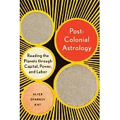 Postcolonial Astrology: Reading the Planets Through Capital, Power, and Labor