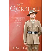 Ayo Gorkhali: The True Story of the Gurkhas