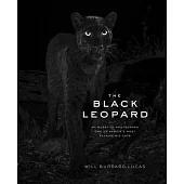 The Black Leopard: My Quest to Photograph One of Africa’’s Most Elusive Big Cats