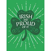 Irish and Proud of It: Fascinating Facts and Rousing Quotations That Will Make You Proud to Be Irish