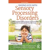 Raising Kids with Sensory Processing Disorders: A Week-By-Week Guide to Helping Your Out-Of-Sync Child with Sensory and Self-Regulation Issues