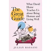 The Great Guide: What David Hume Teaches Us about Being Human and Living Well