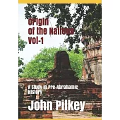 Origin of the Nations Vol-1: A Study in Pre-Abrahamic History