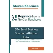 SBA Small Business Size and Affiliation Rules: A Comprehensive Guide to SBA Small Business Size and Affiliation Rules - In Plain English