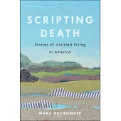 Scripting Death, Volume 50: Stories of Assisted Dying in America