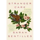 Stranger Care: A Memoir of Loving What Isn’’t Ours