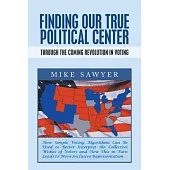 Finding Our True Political Center: Through the Coming Revolution in Voting