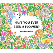 Have You Ever Seen a Flower?