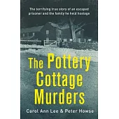 The Pottery Cottage Murders: The First-Hand Account of a Family Held Hostage