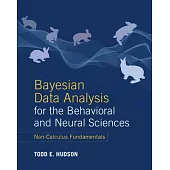 Bayesian Data Analysis for the Behavioral and Neural Sciences: Non-Calculus Fundamentals