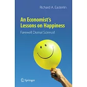 An Economist’’s Lessons on Happiness: Farewell Dismal Science!